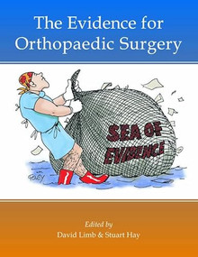 The Evidence for Orthopaedic Surgery & Trauma by David Limb, Stuart Hay, 9781903378366