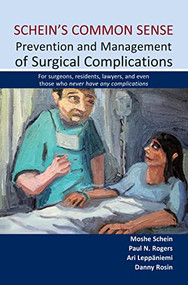 Schein's Common Sense Prevention and Management of Surgical Complications by Moshe Schein, Paul N. Rogers, Ari Leppäniemi, Danny  Rosin, 9781903378939