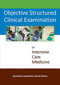Objective Structured Clinical Examination in Intensive Care Medicine by Jeyasankar Jeyanathan, Daniel Owens, 9781910079232