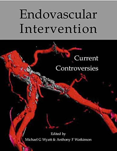 Endovascular intervention (Current controversies) by Michael G Wyatt, Anthony F Watkinson, 9781903378311
