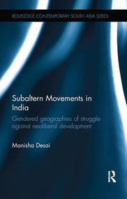 Subaltern Movements in India (Gendered Geographies of Struggle Against Neoliberal Development) by Manisha Desai, 9781138592995