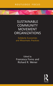 Sustainable Community Movement Organizations (Solidarity Economies and Rhizomatic Practices) by Francesca Forno, Richard R. Weiner, 9780367342234
