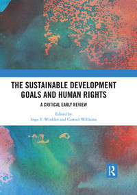 The Sustainable Development Goals and Human Rights (A Critical Early Review) by Inga Winkler, Carmel Williams, 9780367519797