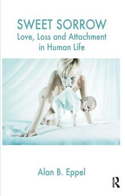 Sweet Sorrow (Love, Loss and Attachment in Human Life) by Alan B. Eppel, 9781855756458