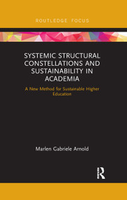 Systemic Structural Constellations and Sustainability in Academia (A New Method for Sustainable Higher Education) by Marlen Arnold, 9780367271206