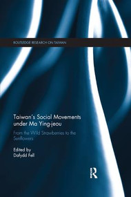 Taiwan's Social Movements under Ma Ying-jeou (From the Wild Strawberries to the Sunflowers) by Dafydd Fell, 9781138351622