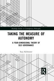 Taking the Measure of Autonomy (A Four-Dimensional Theory of Self-Governance) by Suzy Killmister, 9780367594404