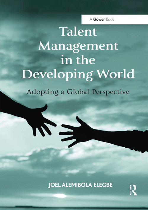 Talent Management in the Developing World (Adopting a Global Perspective) by Joel Alemibola Elegbe, 9781138379718