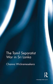 The Tamil Separatist War in Sri Lanka by Channa Wickremesekera, 9781138488731