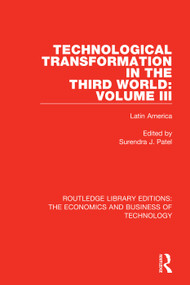 Technological Transformation in the Third World: Volume 3 (Latin America) by Surendra J. Patel, 9780815363767