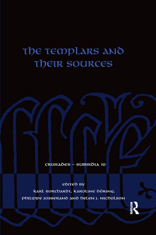 The Templars and their Sources by Karl Borchardt, Karoline Döring, Philippe Josserand, Helen Nicholson, 9780367890193