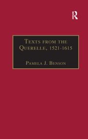 Texts from the Querelle, 1521-1615 (Essential Works for the Study of Early Modern Women: Series III, Part Two, Volume 1) by Pamela J. Benson, 9781138378728