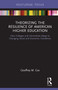 Theorizing the Resilience of American Higher Education (How Colleges and Universities Adapt to Changing Social and Economic Conditions) by Geoffrey M. Cox, 9780367226992
