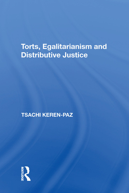 Torts, Egalitarianism and Distributive Justice by Tsachi Keren-Paz, 9781138622999