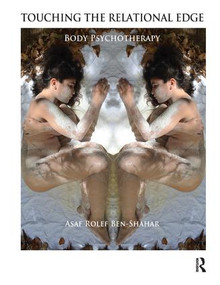 Touching the Relational Edge (Body Psychotherapy) by Asaf Rolef Ben-Shahar, 9781782200949