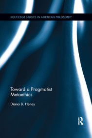 Toward a Pragmatist Metaethics by Diana Heney, 9780367876708