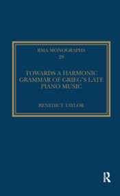 Towards a Harmonic Grammar of Grieg's Late Piano Music (Nature and Nationalism) by Benedict Taylor, 9780367880651