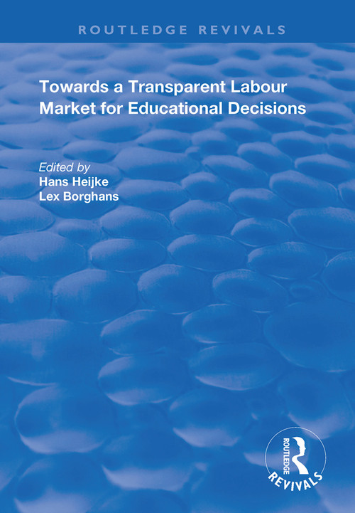 Towards a Transparent Labour Market for Educational Decisions by Han Heijke, Lex Borghans, 9781138364967