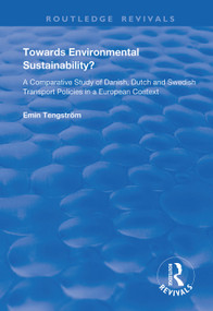 Towards Environmental Sustainability? (A Comparative Study of Danish, Dutch and Swedish Transport Policies in a European Context) by Emin Tengström, 9781138365452