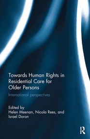 Towards Human Rights in Residential Care for Older Persons (International Perspectives) by Helen Meenan, Nicola Rees, Israel Doron, 9780815355373