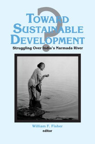 Toward Sustainable Development? (Struggling Over India's Narmada River) by Ronald C Fisher, 9781563245251