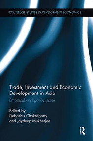 Trade, Investment and Economic Development in Asia (Empirical and policy issues) by Debashis Chakraborty, Jaydeep Mukherjee, 9780815350811