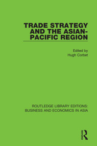 Trade Strategy and the Asian-Pacific Region by Hugh Corbet, 9781138618374