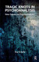 Tragic Knots in Psychoanalysis (New Papers on Psychoanalysis) by Roy Schafer, 9781855757042