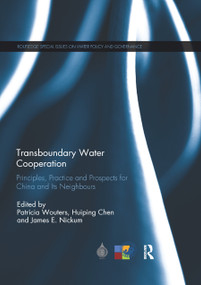 Transboundary Water Cooperation (Principles, Practice and Prospects for China and Its Neighbours) by Patricia Wouters, Huiping Chen, James E. Nickum, 9780367886783