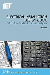 Electrical Installation Design Guide (Calculations for Electricians and Designers) by The Institution of Engineering and Technology, 9781785614712