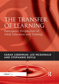 The Transfer of Learning (Participants' Perspectives of Adult Education and Training) by Sarah Leberman, Lex McDonald, 9781138380981