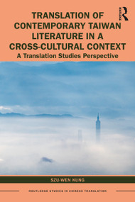 Translation of Contemporary Taiwan Literature in a Cross-Cultural Context (A Translation Studies Perspective) by Szu-Wen Kung, 9781138586512