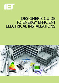 Designer's Guide to Energy Efficient Electrical Installations by The Institution of Engineering and Technology, 9781785611810
