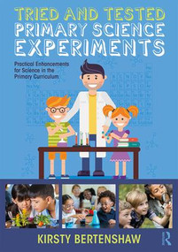Tried and Tested Primary Science Experiments (Practical Enhancements for Science in the Primary Curriculum) by Kirsty Bertenshaw, 9781138317826