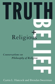 Truth and Religious Belief: Conversations on Philosophy of Religion (Conversations on Philosophy of Religion) by Curtis L. Hancock, Brendan Sweetman, Randolph Feezell, 9781563248535