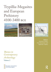 Trypillia Mega-Sites and European Prehistory (4100-3400 BCE) by Johannes Müller, Knut Rassmann, Mykhailo Videiko, 9780367889517