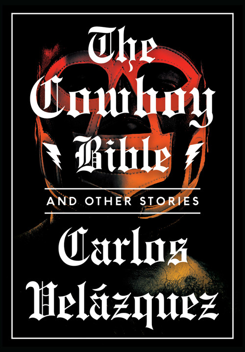 The Cowboy Bible and Other Stories by Carlos Velázquez, Achy Obejas, 9781632060228