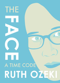 The Face: A Time Code by Ruth Ozeki, 9781632060525