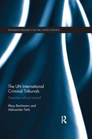 The UN International Criminal Tribunals (Transition without Justice?) by Klaus Bachmann, Aleksandar Fatić, 9780815377801