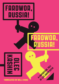 Fardwor, Russia! (A Fantastical Tale of Life Under Putin) by Oleg Kashin, Will Evans, 9781632060396