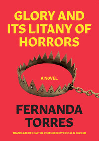 Glory and its Litany of Horrors (A Novel) by Fernanda Torres, Eric M. B. Becker, 9781632061126
