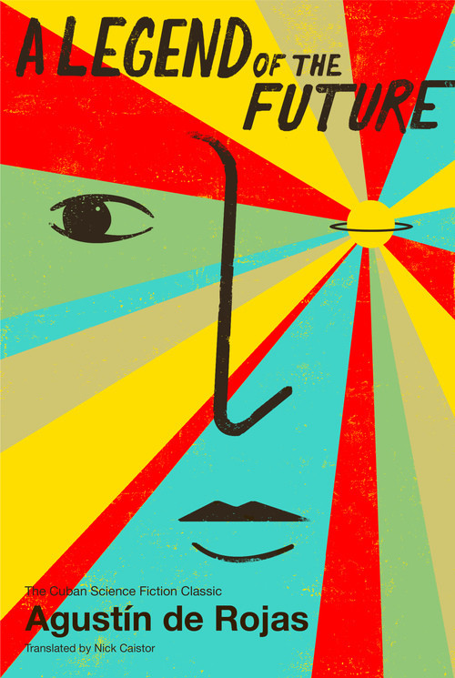 A Legend of the Future by Agustín de Rojas, Nick Caistor, 9781632060358