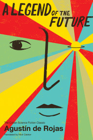 A Legend of the Future by Agustín de Rojas, Nick Caistor, 9781632060358