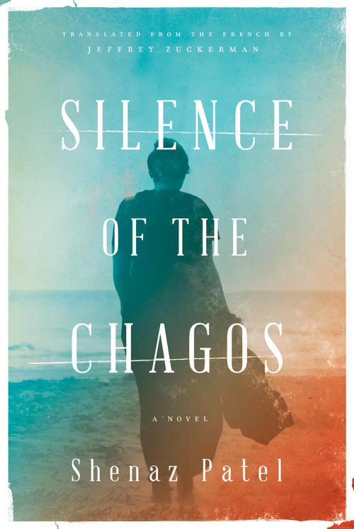 Silence of the Chagos (A Novel) by Shenaz Patel, Jeffrey Zuckerman, 9781632062345