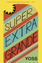Super Extra Grande by Yoss, David Frye, 9781632060563
