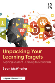 Unpacking your Learning Targets (Aligning Student Learning to Standards) by Sean McWherter, 9780367465940