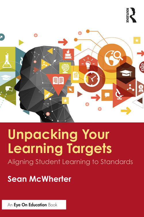 Unpacking your Learning Targets (Aligning Student Learning to Standards) by Sean McWherter, 9780367465940