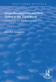 Urban Development and New Towns in the Third World (Lessons from the New Bombay Experience) by Alain R.A. Jacquemin, 9781138359376
