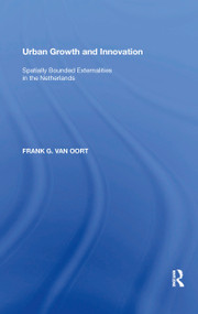 Urban Growth and Innovation (Spatially Bounded Externalities in the Netherlands) by Frank G. van Oort, 9781138357884