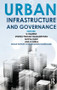 Urban Infrastructure and Governance by G Ramesh, Vishnu Prasad Nagadevara, Gopal Naik, Anil Suraj, 9781138664944